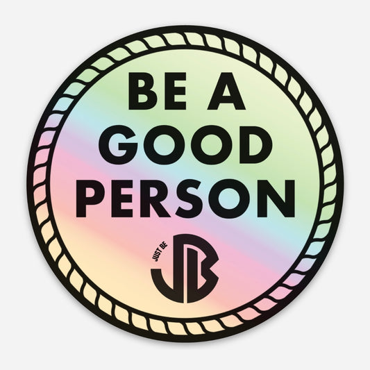 Be A Good Person - holographic sticker